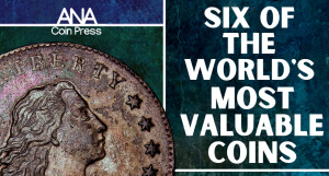 Six of the World's Most Valuable Coins | ANA Coin Press