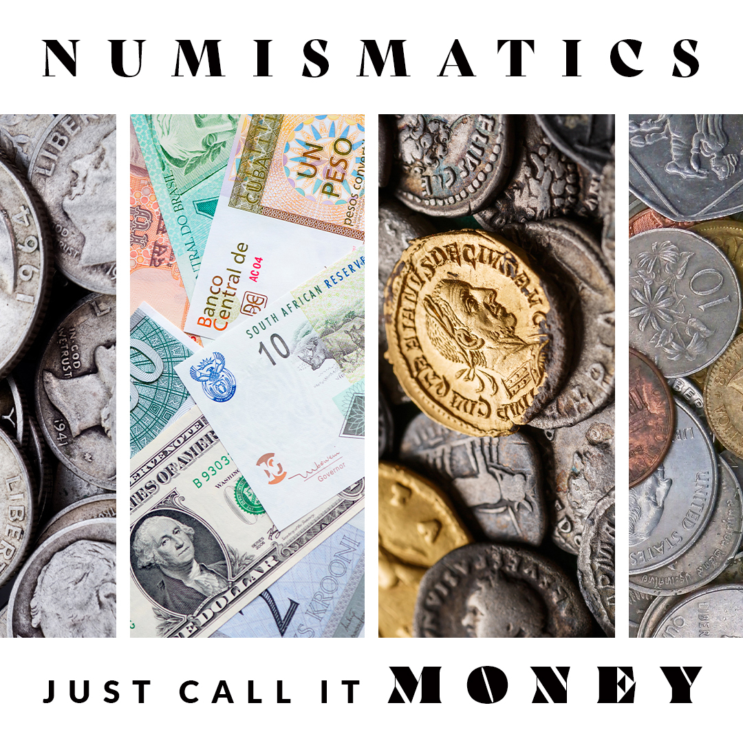 Numismatics: Lets Call It Money